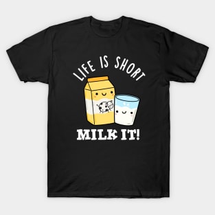 LIfe Is Short Milk It Funny Drink Pun T-Shirt